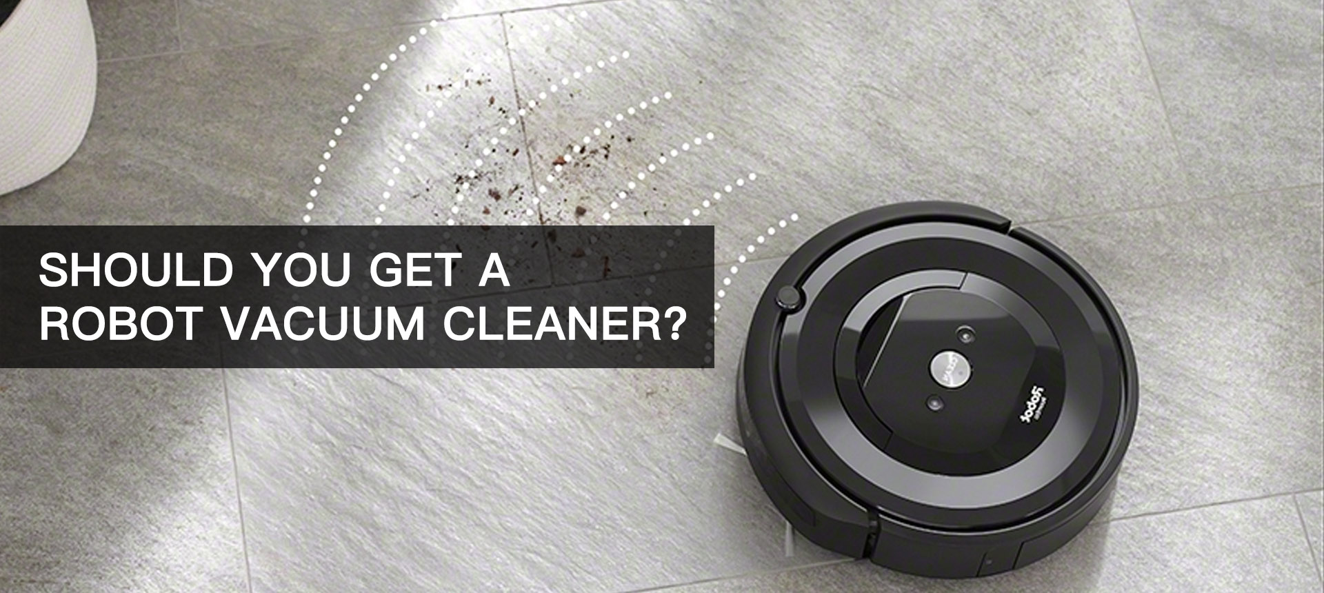 Should You Get A Robot Vacuum Cleaner