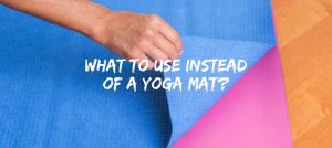 What to Use Instead of a Yoga Mat