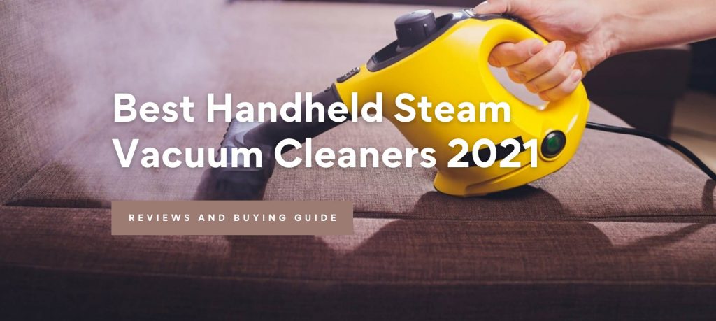 Best Handheld Steam Vacuum Cleaners 2021