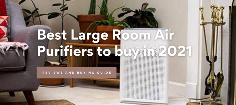 Best Large Room Air Purifiers to buy in 2021