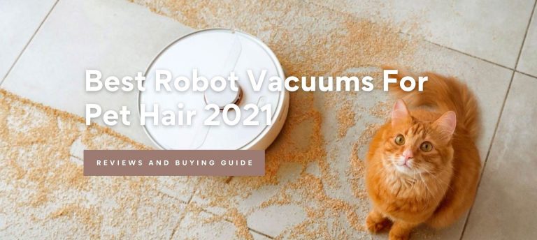 Best Robot Vacuum Cleaners For Pet Hair ​2021