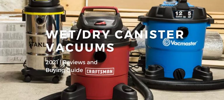 Best Wet/Dry Canister Vacuum Cleaners 2021