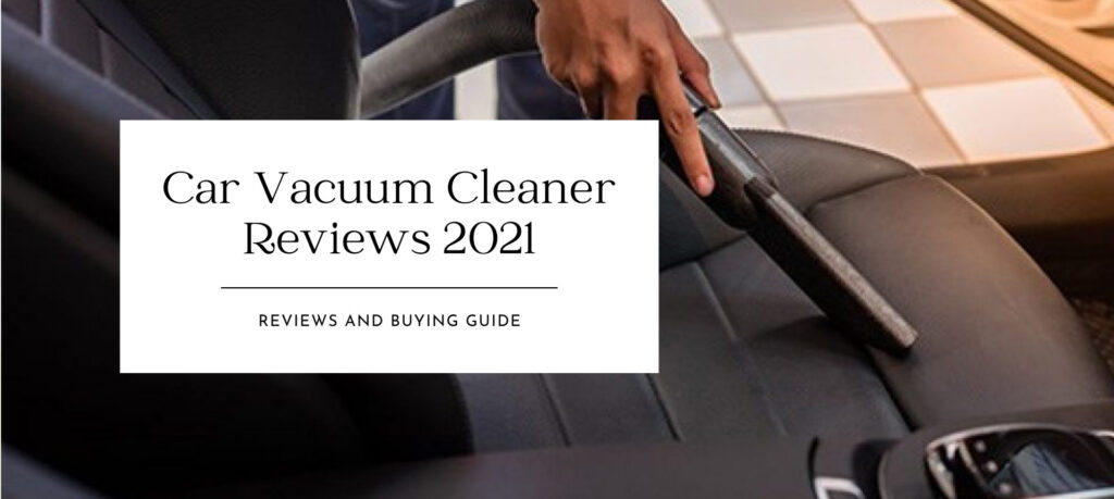 Car Vacuum Cleaner Reviews 2021