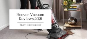 Best Hoover Vacuum Reviews of 2021