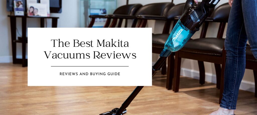 The Best Makita Vacuums Reviews for 2021