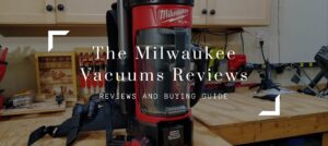 The Milwaukee Vacuums Reviews for 2021