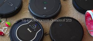 Top 10 Robot Vacuum Cleaners of 2021