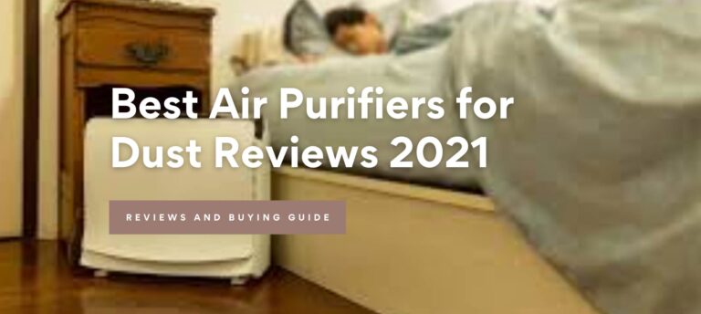 Best Air Purifiers for Dust Reviews 2021
