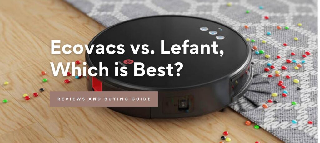 Ecovacs vs. Lefant, Which is Best?