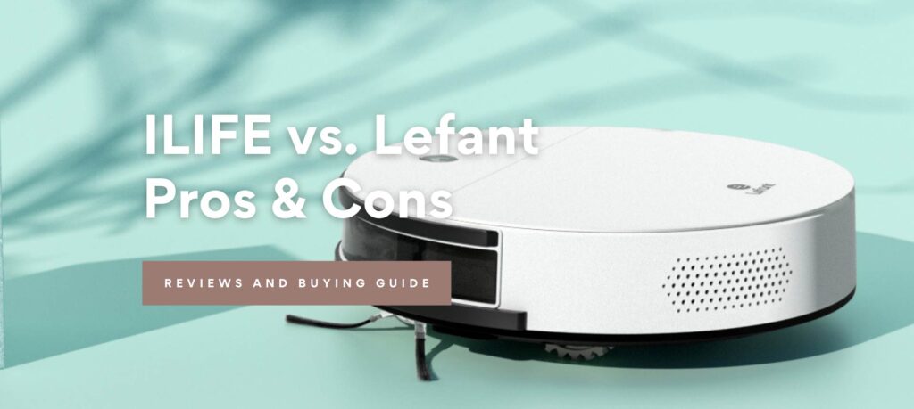 ILIFE vs. Lefant, Pros & Cons